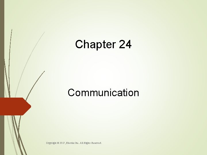 Chapter 24 Communication Copyright © 2017, Elsevier Inc. All Rights Reserved. 