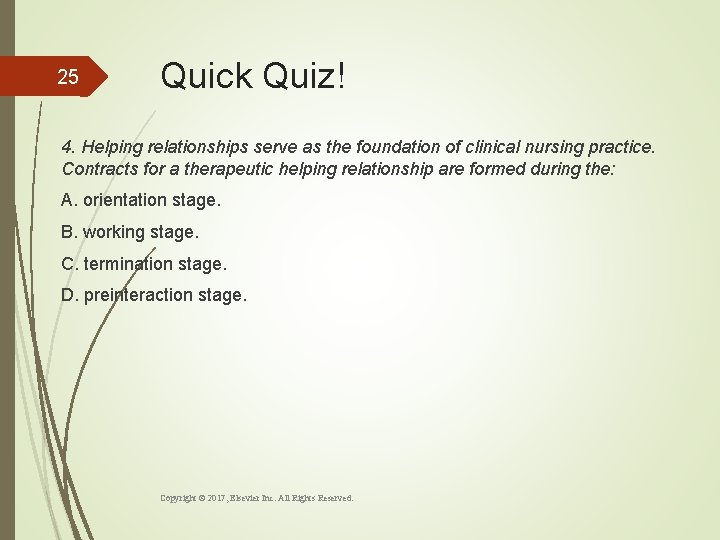 25 Quick Quiz! 4. Helping relationships serve as the foundation of clinical nursing practice.