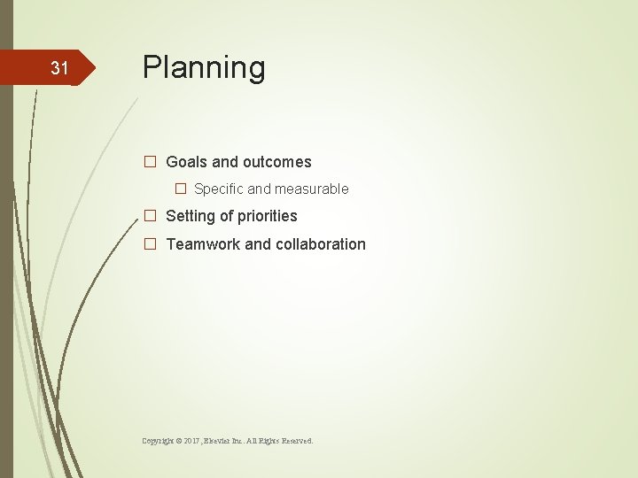 31 Planning � Goals and outcomes � Specific and measurable � Setting of priorities