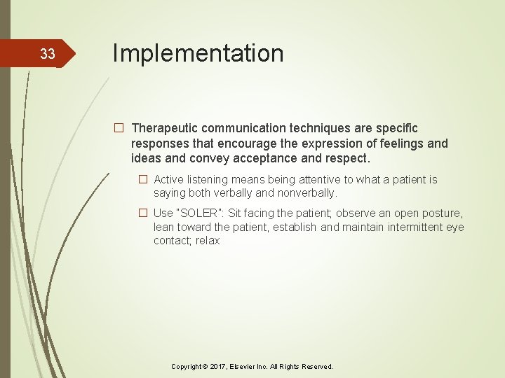 33 Implementation � Therapeutic communication techniques are specific responses that encourage the expression of