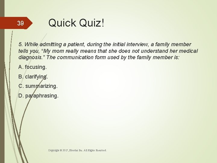 39 Quick Quiz! 5. While admitting a patient, during the initial interview, a family