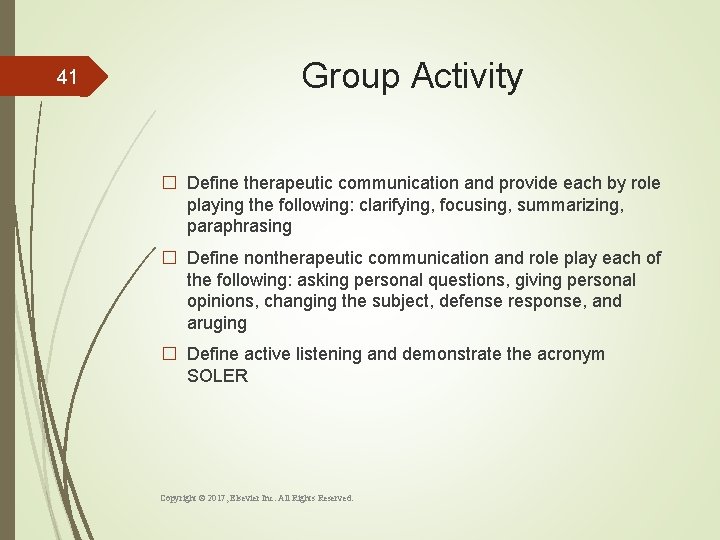 41 Group Activity � Define therapeutic communication and provide each by role playing the