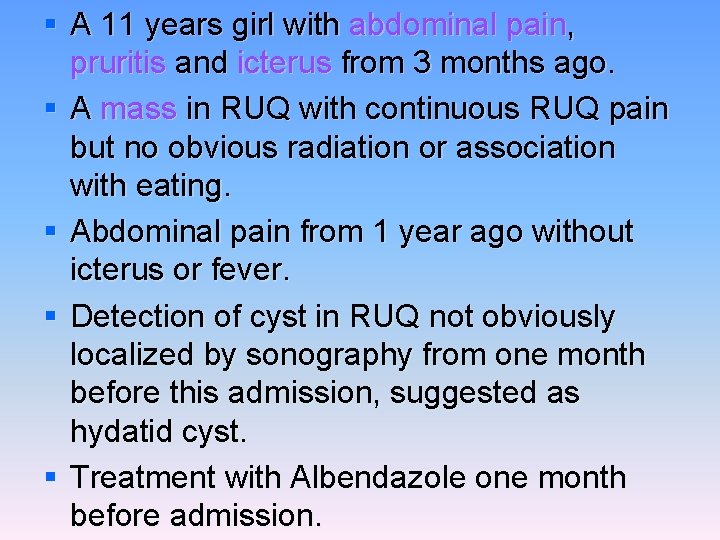 § A 11 years girl with abdominal pain, pruritis and icterus from 3 months