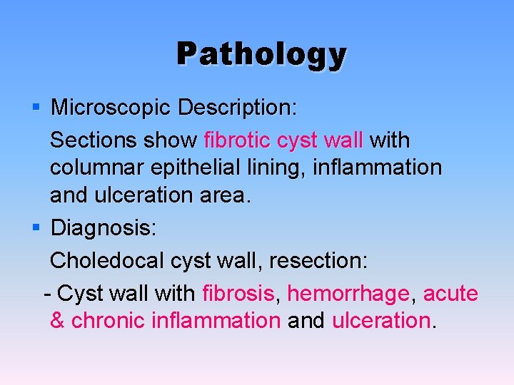 Pathology § Microscopic Description: Sections show fibrotic cyst wall with columnar epithelial lining, inflammation