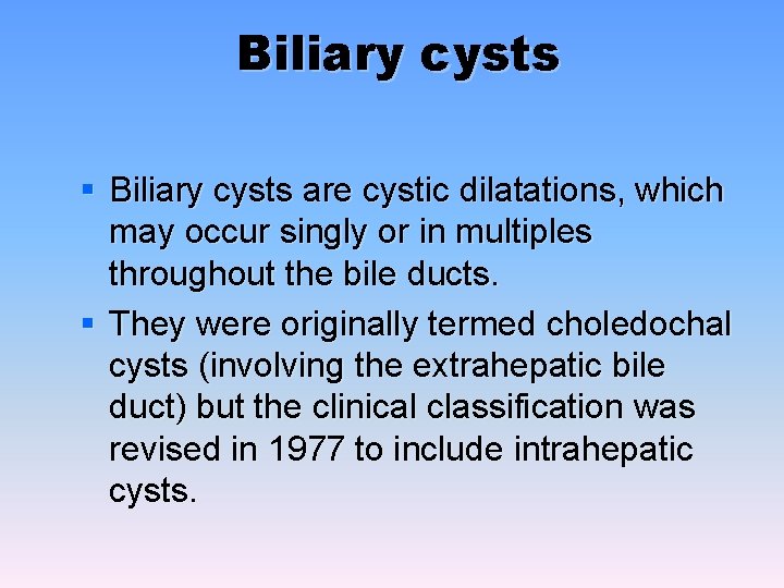 Biliary cysts § Biliary cysts are cystic dilatations, which may occur singly or in