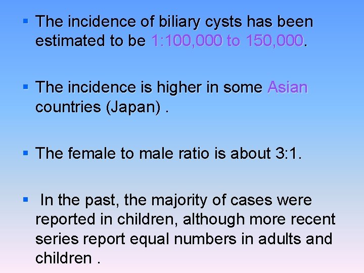 § The incidence of biliary cysts has been estimated to be 1: 100, 000