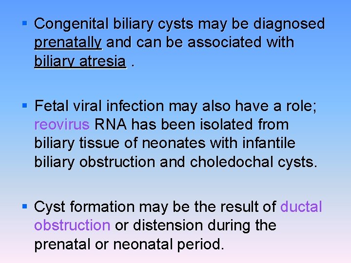 § Congenital biliary cysts may be diagnosed prenatally and can be associated with biliary