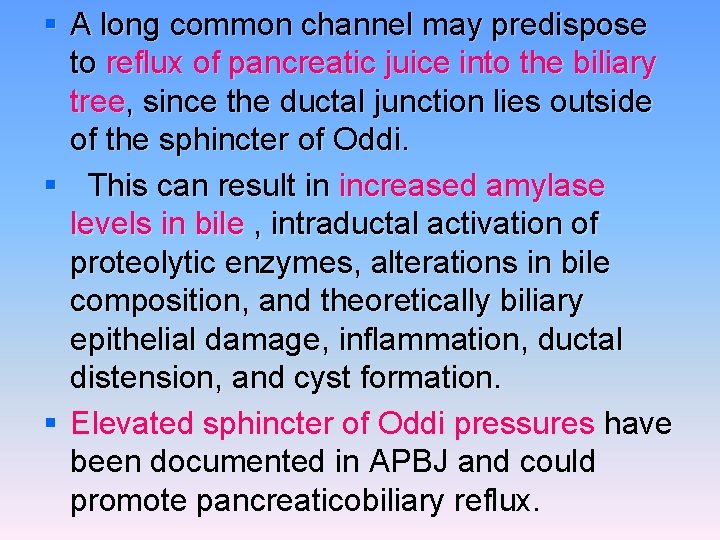 § A long common channel may predispose to reflux of pancreatic juice into the