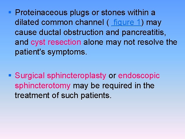 § Proteinaceous plugs or stones within a dilated common channel ( figure 1) may