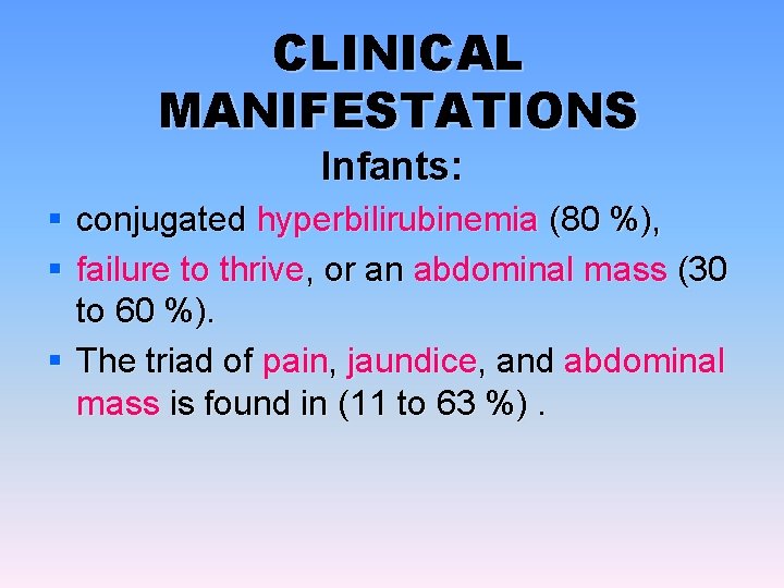 CLINICAL MANIFESTATIONS Infants: § conjugated hyperbilirubinemia (80 %), § failure to thrive, or an