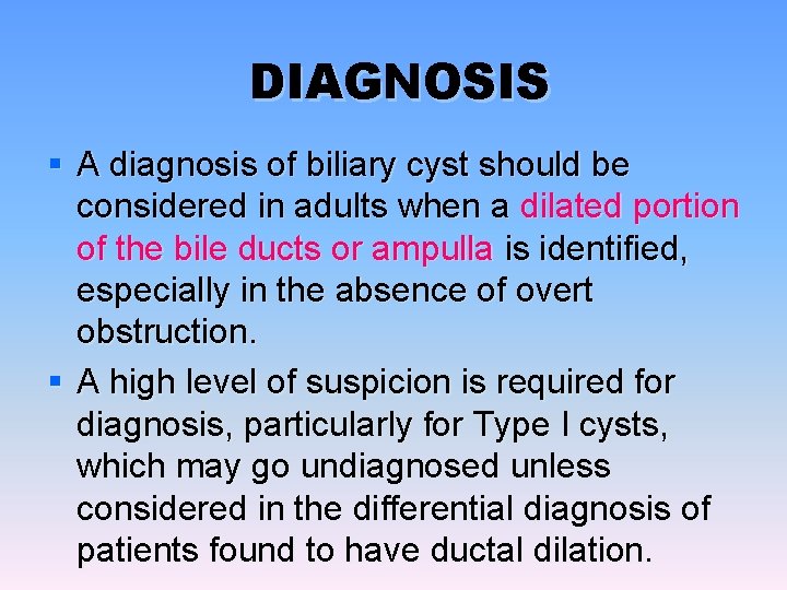 DIAGNOSIS § A diagnosis of biliary cyst should be considered in adults when a