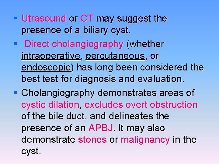 § Utrasound or CT may suggest the presence of a biliary cyst. § Direct