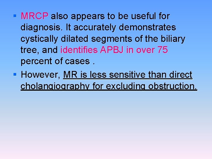 § MRCP also appears to be useful for diagnosis. It accurately demonstrates cystically dilated