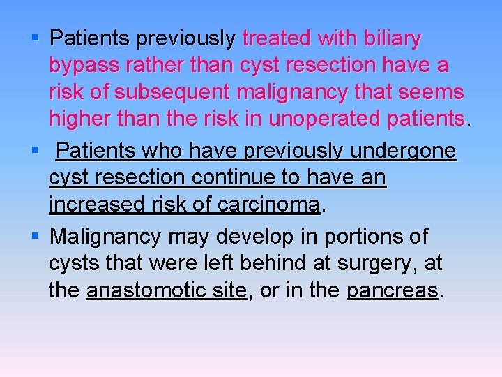 § Patients previously treated with biliary bypass rather than cyst resection have a risk