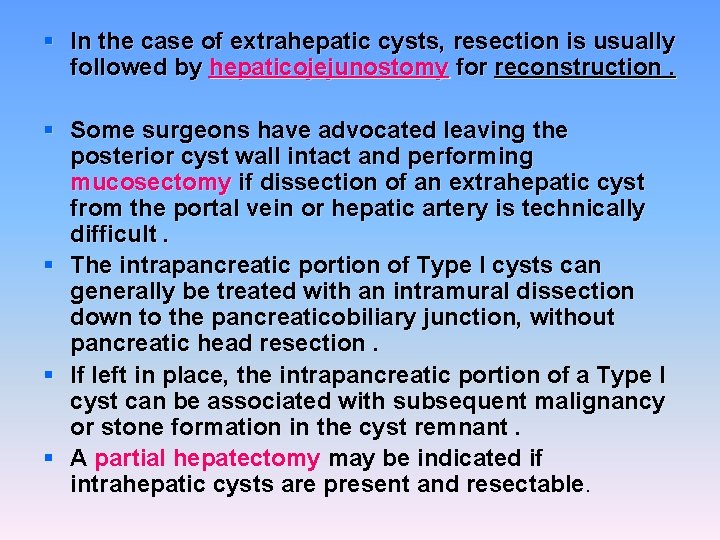 § In the case of extrahepatic cysts, resection is usually followed by hepaticojejunostomy for