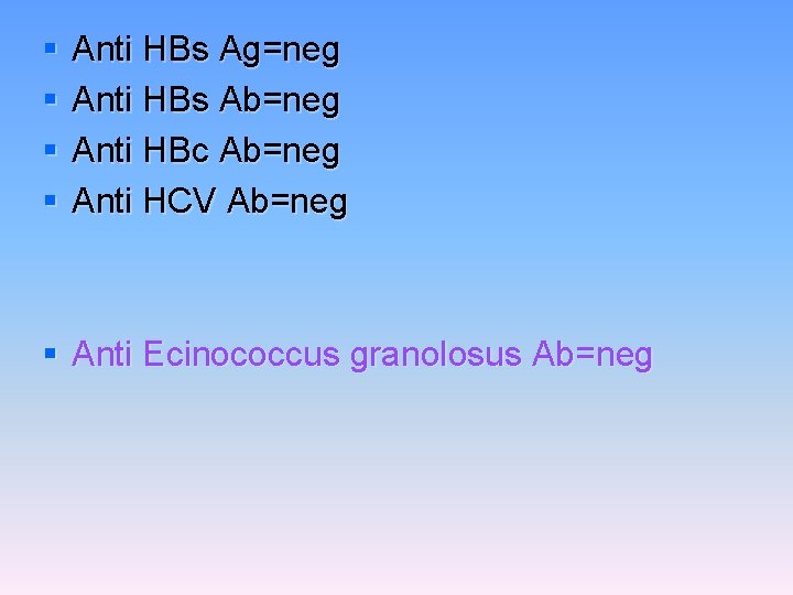 § § Anti HBs Ag=neg Anti HBs Ab=neg Anti HBc Ab=neg Anti HCV Ab=neg