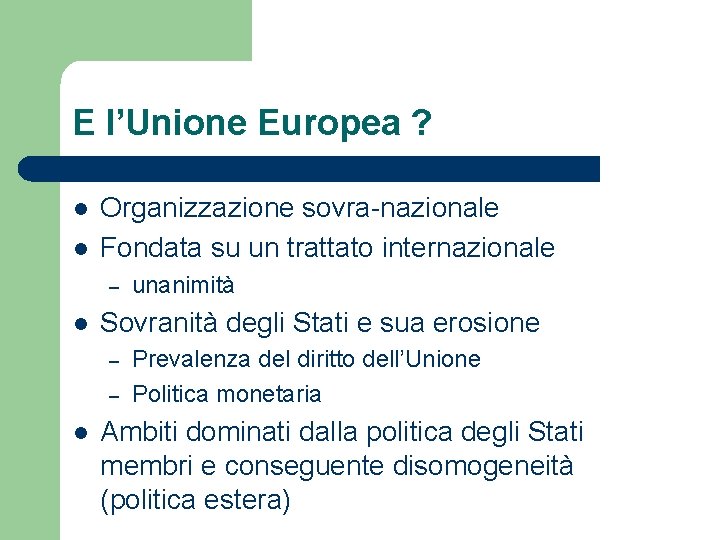 E l’Unione Europea ? l l Organizzazione sovra-nazionale Fondata su un trattato internazionale –