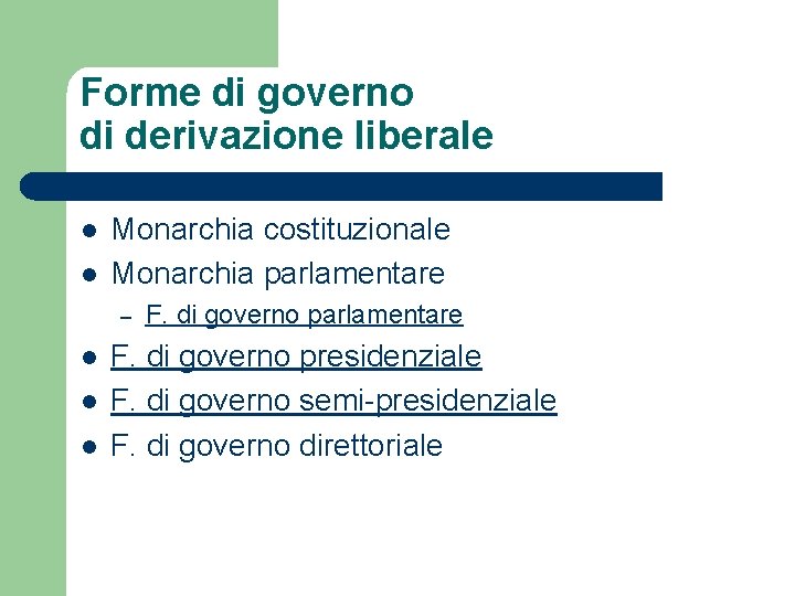 Forme di governo di derivazione liberale l l Monarchia costituzionale Monarchia parlamentare – l