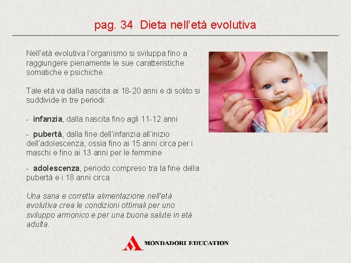 pag. 34 Dieta nell’età evolutiva Nell’età evolutiva l’organismo si sviluppa fino a raggiungere pienamente pag. 34 Dieta nell’età evolutiva Nell’età evolutiva l’organismo si sviluppa fino a raggiungere pienamente