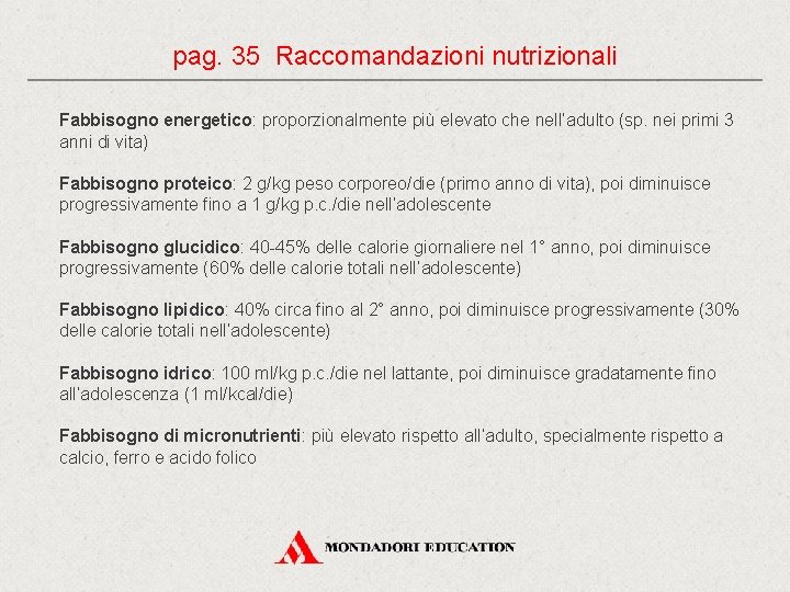 pag. 35 Raccomandazioni nutrizionali Fabbisogno energetico: proporzionalmente più elevato che nell’adulto (sp. nei primi pag. 35 Raccomandazioni nutrizionali Fabbisogno energetico: proporzionalmente più elevato che nell’adulto (sp. nei primi
