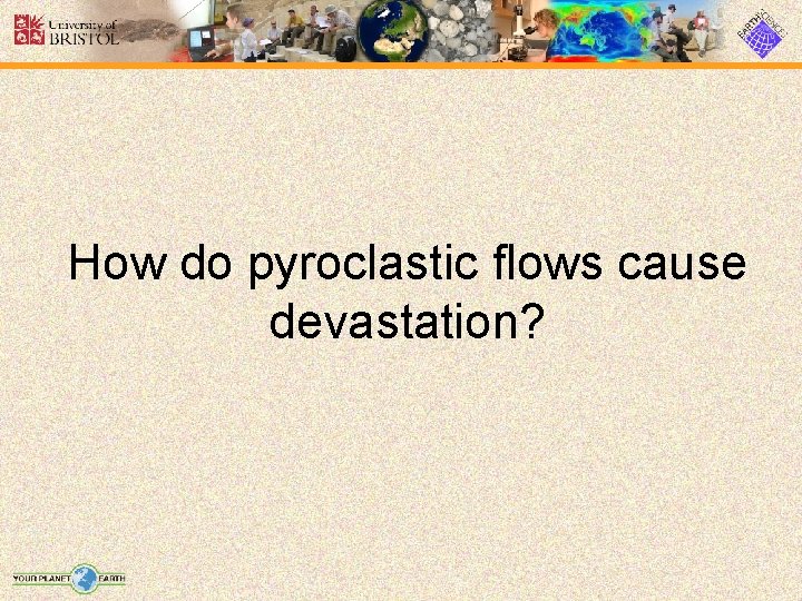 How do pyroclastic flows cause devastation? 