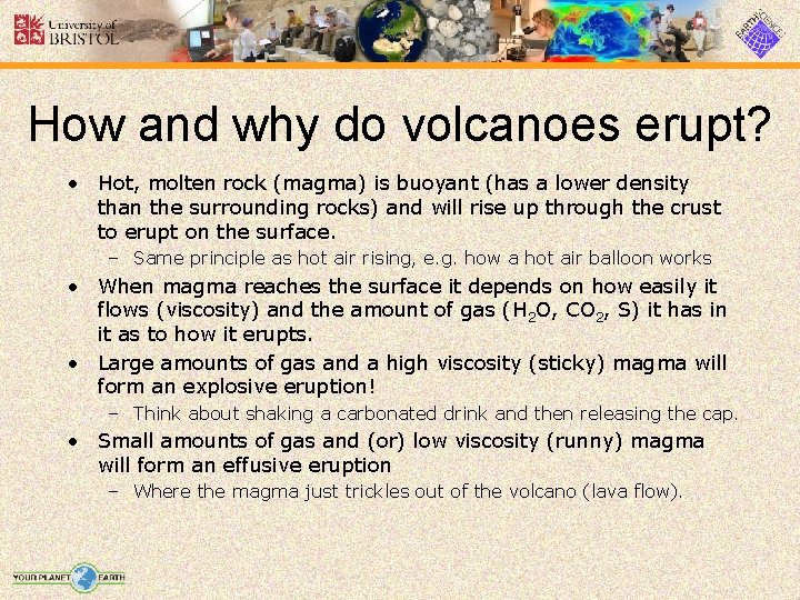 How and why do volcanoes erupt? • Hot, molten rock (magma) is buoyant (has