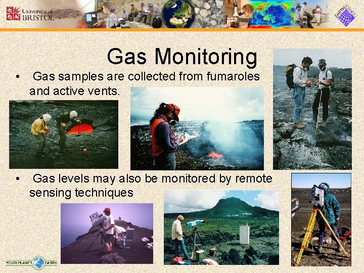 Gas Monitoring • Gas samples are collected from fumaroles and active vents. • Gas