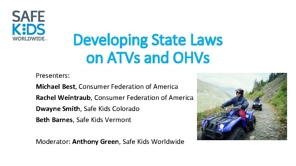 Developing State Laws on ATVs and OHVs Presenters: Michael Best, Consumer Federation of America