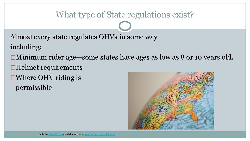 What type of State regulations exist? Almost every state regulates OHVs in some way