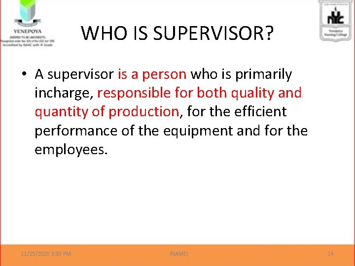 WHO IS SUPERVISOR? • A supervisor is a person who is primarily incharge, responsible