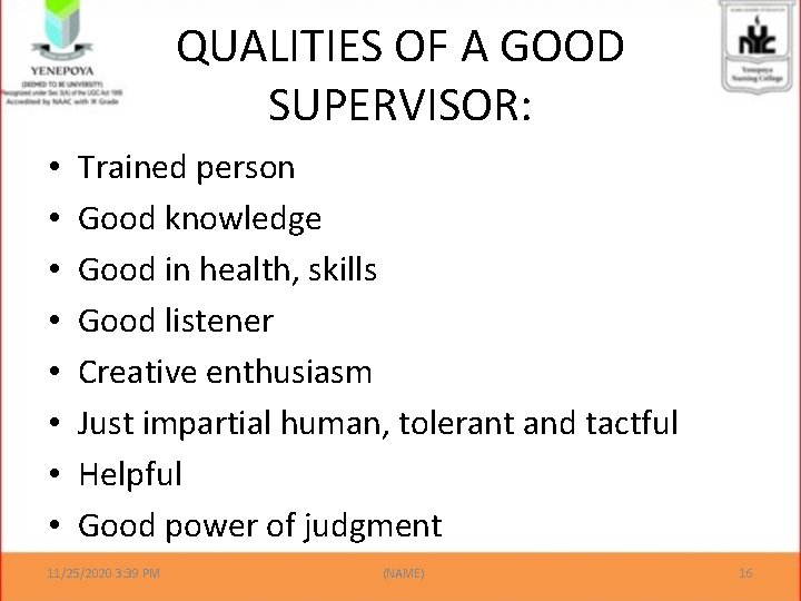 QUALITIES OF A GOOD SUPERVISOR: • • Trained person Good knowledge Good in health,