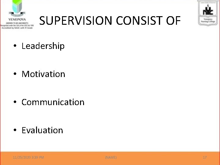 SUPERVISION CONSIST OF • Leadership • Motivation • Communication • Evaluation 11/25/2020 3: 39