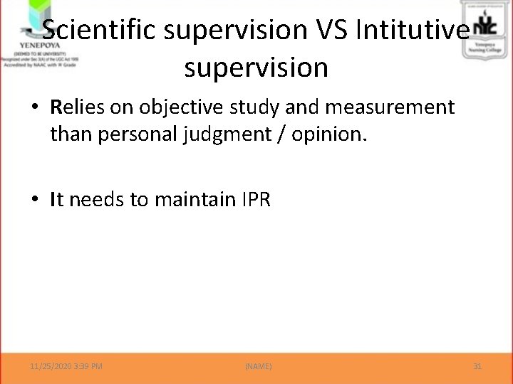 Scientific supervision VS Intitutive supervision • Relies on objective study and measurement than personal