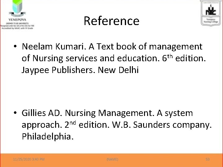 Reference • Neelam Kumari. A Text book of management of Nursing services and education.
