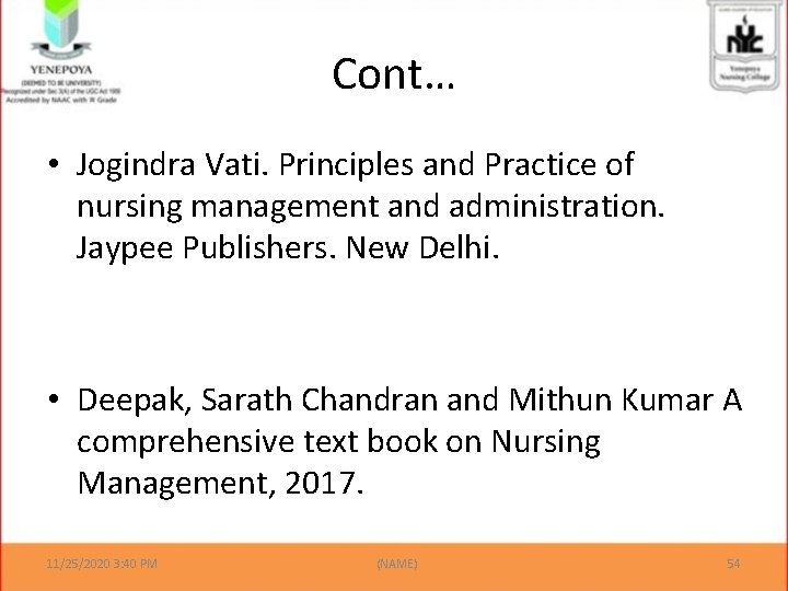 Cont… • Jogindra Vati. Principles and Practice of nursing management and administration. Jaypee Publishers.