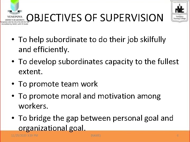 OBJECTIVES OF SUPERVISION • To help subordinate to do their job skilfully and efficiently.