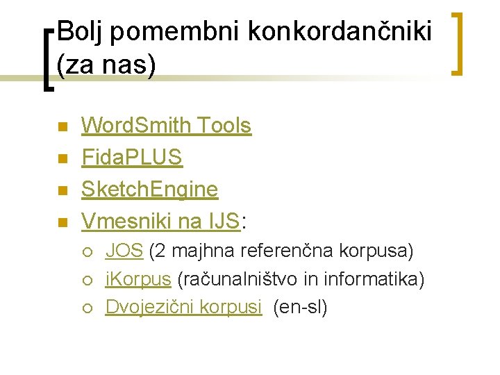 Bolj pomembni konkordančniki (za nas) n n Word. Smith Tools Fida. PLUS Sketch. Engine