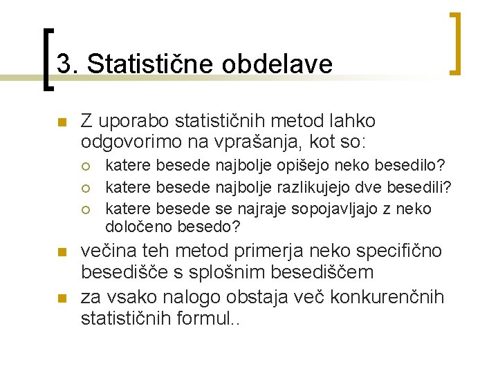 3. Statistične obdelave n Z uporabo statističnih metod lahko odgovorimo na vprašanja, kot so: