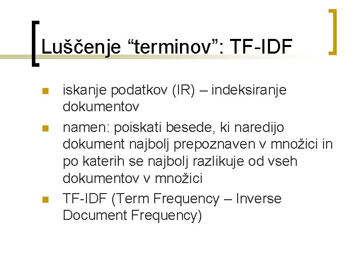 Luščenje “terminov”: TF-IDF n n n iskanje podatkov (IR) – indeksiranje dokumentov namen: poiskati
