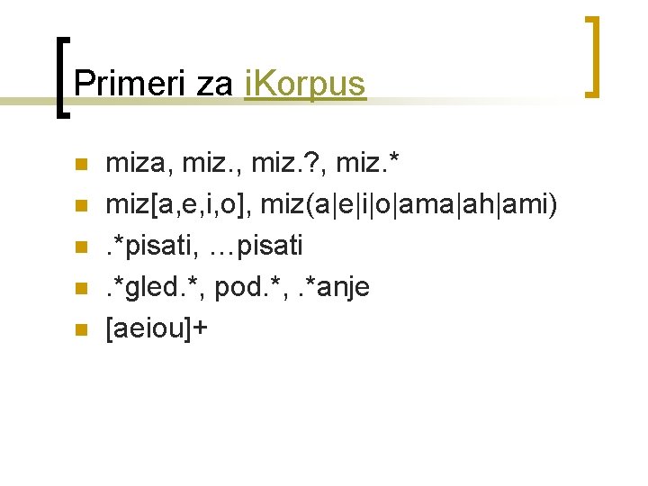 Primeri za i. Korpus n n n miza, miz. ? , miz. * miz[a,