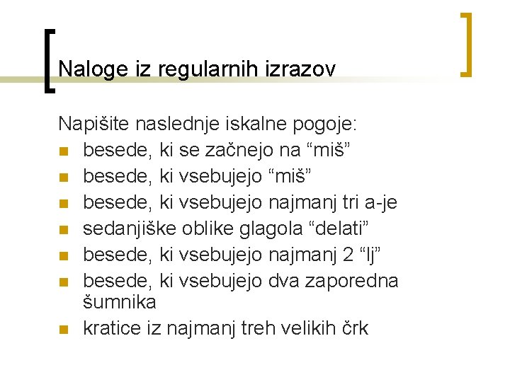 Naloge iz regularnih izrazov Napišite naslednje iskalne pogoje: n besede, ki se začnejo na