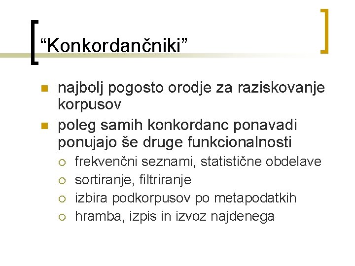 “Konkordančniki” n n najbolj pogosto orodje za raziskovanje korpusov poleg samih konkordanc ponavadi ponujajo