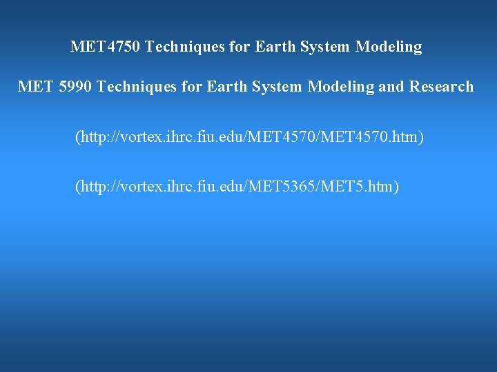 MET 4750 Techniques for Earth System Modeling MET 5990 Techniques for Earth System Modeling MET 4750 Techniques for Earth System Modeling MET 5990 Techniques for Earth System Modeling