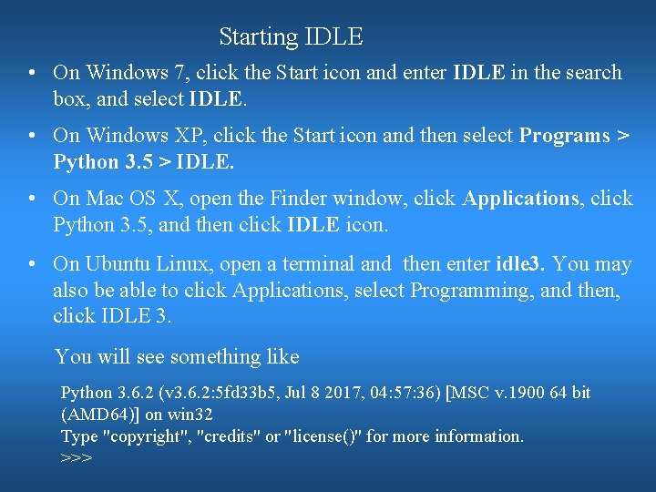 Starting IDLE • On Windows 7, click the Start icon and enter IDLE in Starting IDLE • On Windows 7, click the Start icon and enter IDLE in