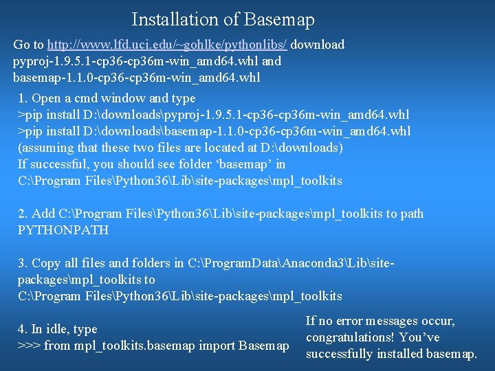 Installation of Basemap Go to http: //www. lfd. uci. edu/~gohlke/pythonlibs/ download pyproj-1. 9. 5. Installation of Basemap Go to http: //www. lfd. uci. edu/~gohlke/pythonlibs/ download pyproj-1. 9. 5.