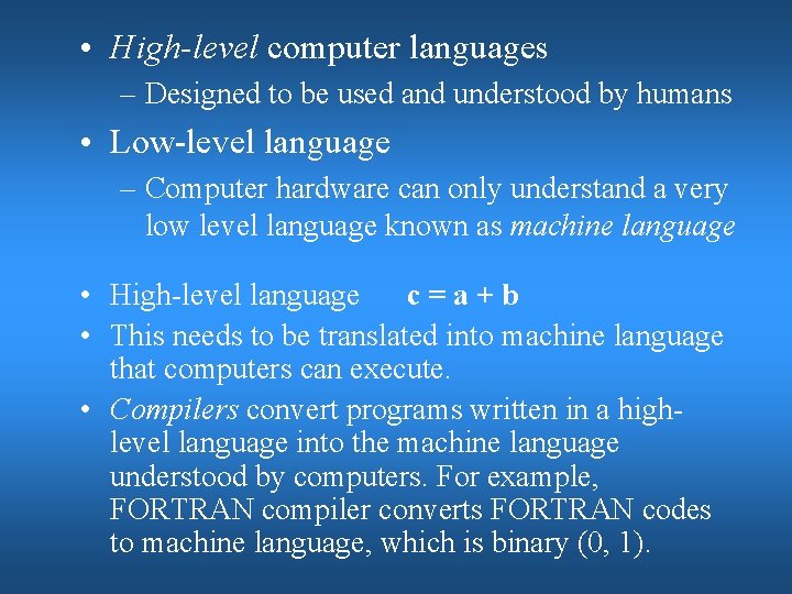 • High-level computer languages – Designed to be used and understood by humans • High-level computer languages – Designed to be used and understood by humans
