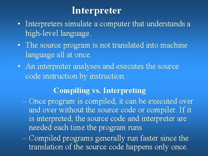 Interpreter • Interpreters simulate a computer that understands a high-level language. • The source Interpreter • Interpreters simulate a computer that understands a high-level language. • The source