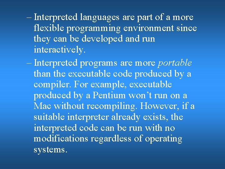 – Interpreted languages are part of a more flexible programming environment since they can – Interpreted languages are part of a more flexible programming environment since they can