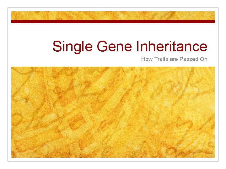 Single Gene Inheritance How Traits are Passed On 