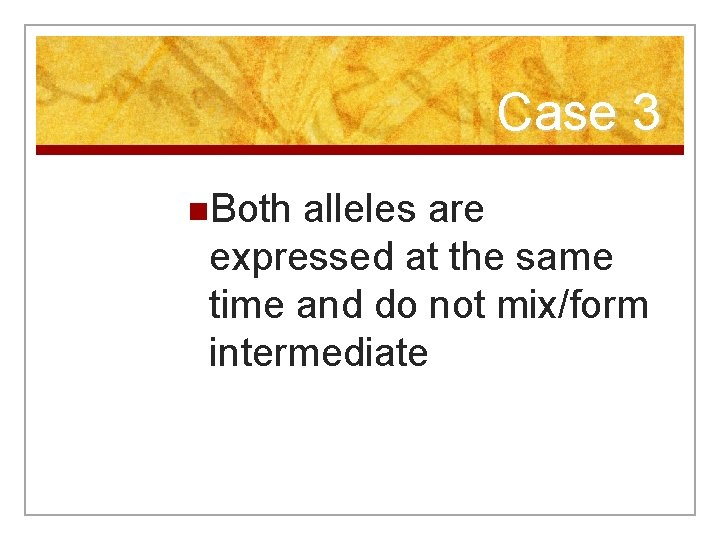 Case 3 n. Both alleles are expressed at the same time and do not